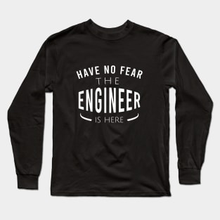 Have no fear the engineer is here Long Sleeve T-Shirt